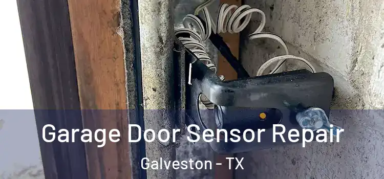 Garage Door Sensor Repair Galveston - TX