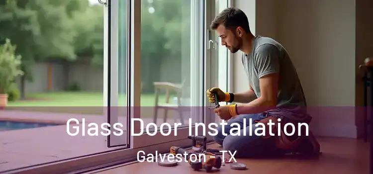 Glass Door Installation Galveston - TX