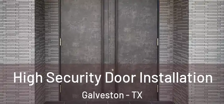 High Security Door Installation Galveston - TX