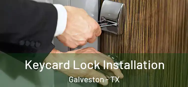 Keycard Lock Installation Galveston - TX