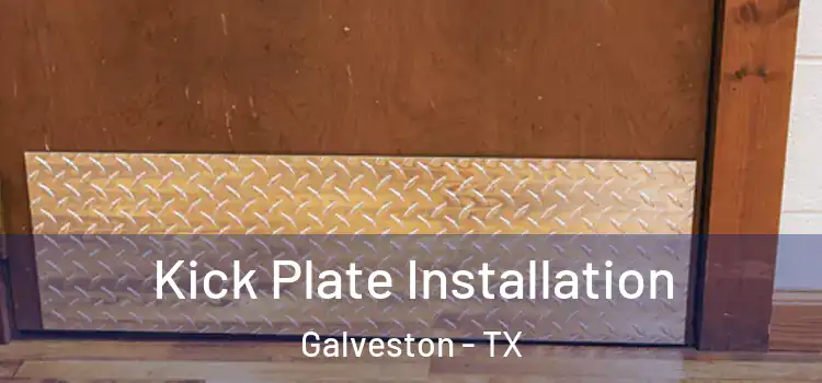 Kick Plate Installation Galveston - TX